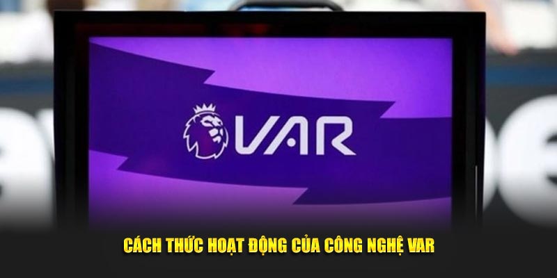 Phương thức vận hành của công nghệ VAR