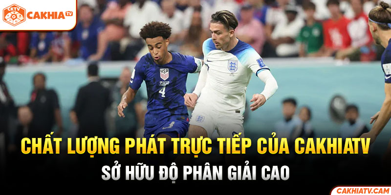 Chất lượng phát trực của CakhiaTV sở hữu độ phân giải cao