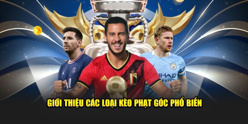 Thông tin về các loại kèo phạt góc phổ biến hiện nay