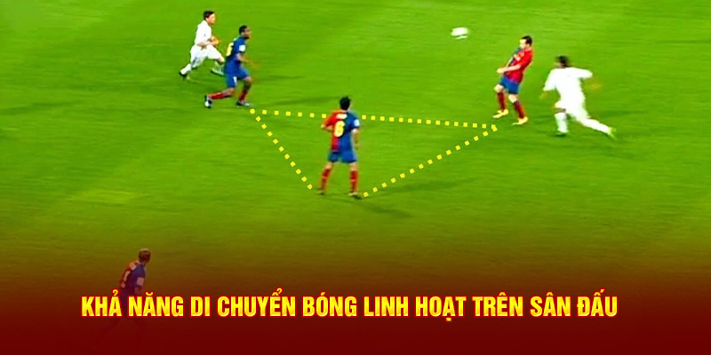 Khả năng di chuyển bóng linh hoạt trên sân đấu