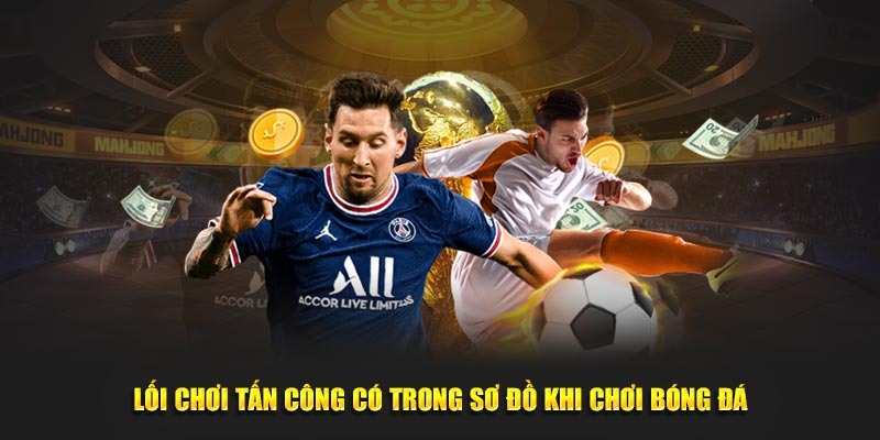 Lối chơi tấn công có trong sơ đồ khi chơi bóng đá