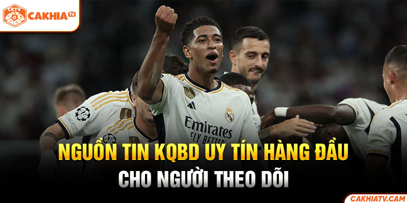 Nguồn tin KQBD uy tín hàng đầu cho người theo dõi