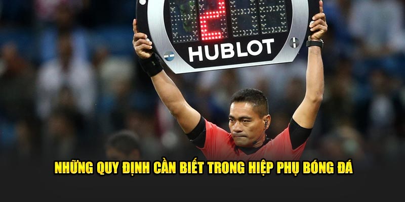 Những quy định cần biết trong hiệp phụ bóng đá