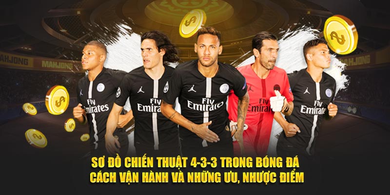 Sơ Đồ 4-3-3 Trong Bóng Đá - Cách Vận Hành Và Ưu, Nhược Điểm