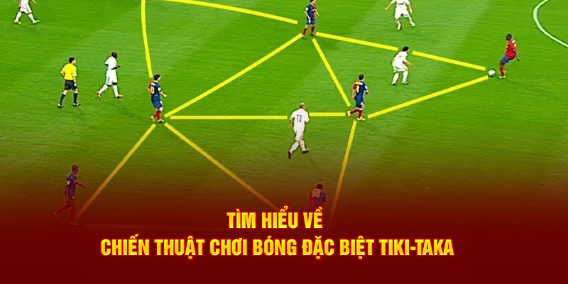 Tìm hiểu về chiến thuật chơi bóng đặc biệt Tiki-Taka