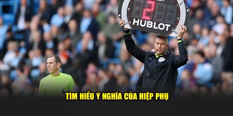 Tìm hiểu ý nghĩa của hiệp phụ 