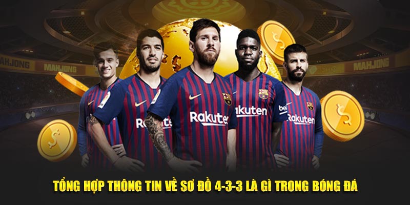 Tổng hợp thông tin về sơ đồ 4-3-3 là gì trong bóng đá