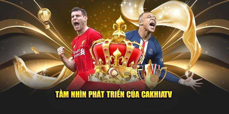 Định hướng phát triển CakhiaTV trong tương lai